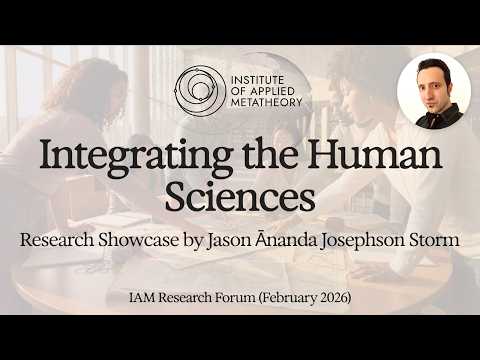 Integrating the Human Sciences w/Jason Ānanda Josephson Storm | IAM Research Forum