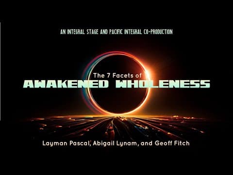 Seven Facets of Awakened Wholeness (Ep 1: with Abigail Lynam and Geoff Fitch)