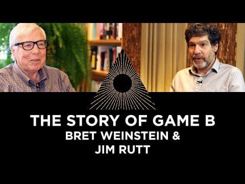 The Story of Game B, Bret Weinstein & Jim Rutt