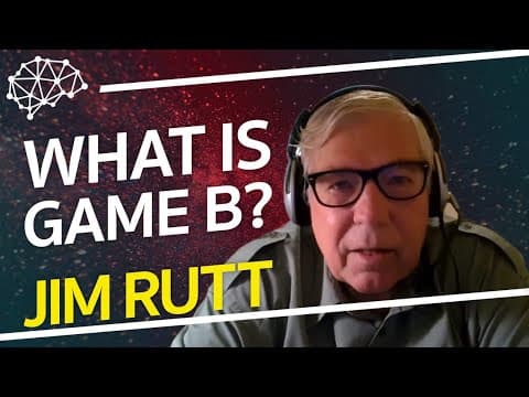 What Is Game B? - Jim Rutt