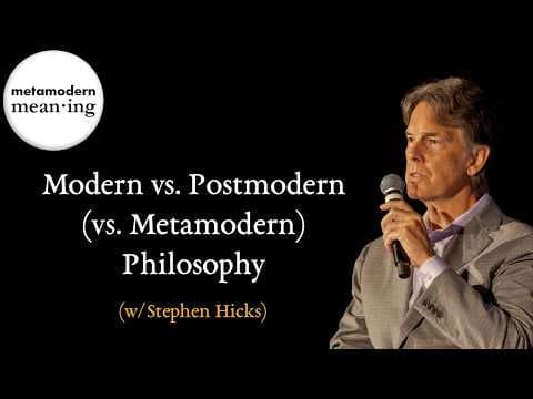 Modern vs. Postmodern (vs. Metamodern) Philosophy w/ Stephen Hicks