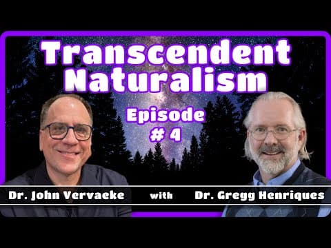Ep 4 | Transcendent Naturalism w/ Gregg Henriques & John Vervaeke