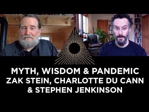 Myth, Wisdom & Pandemic, Stephen Jenkinson, Zak Stein & Charlotte Du Cann