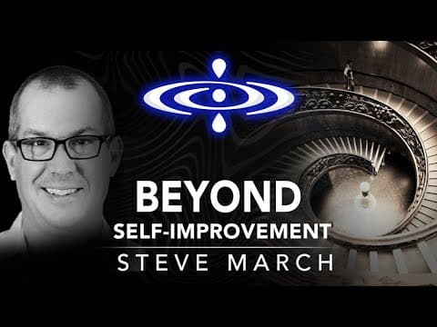 Steve March - Beyond Self-Improvement | Elevating Consciousness Podcast #16